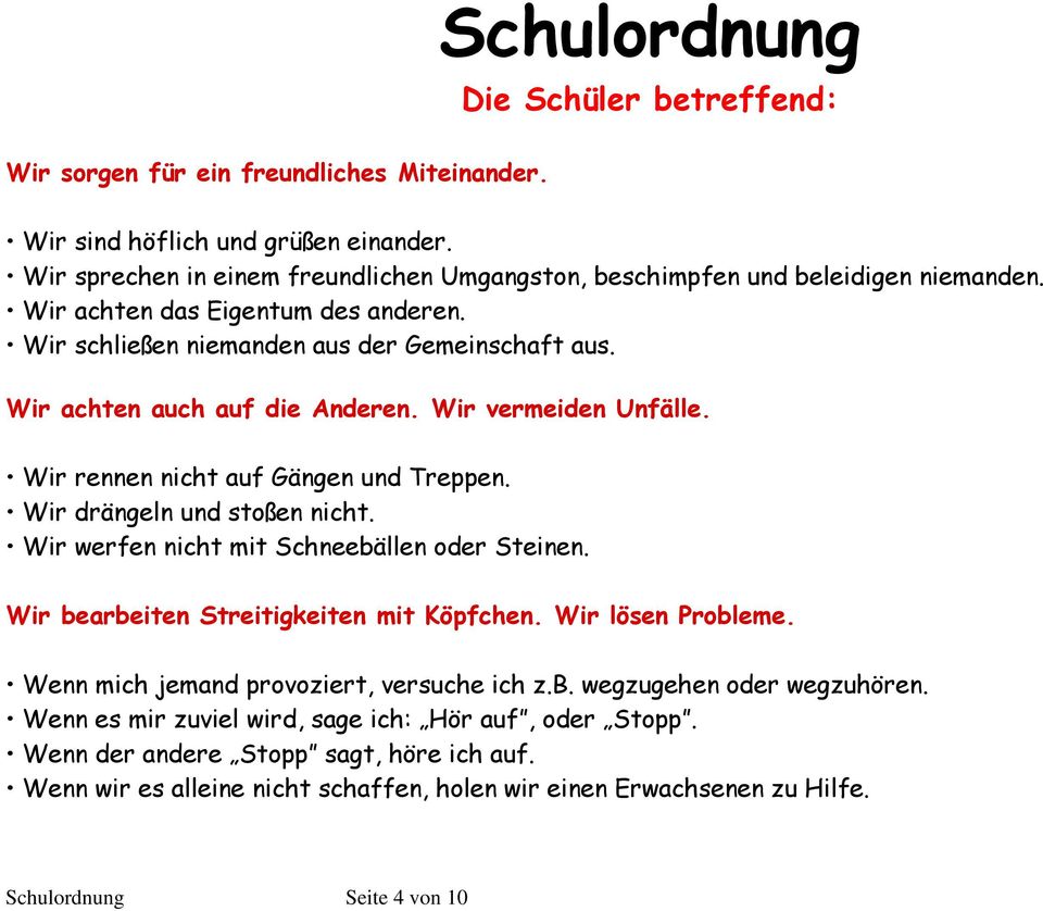 Wir achten auch auf die Anderen. Wir vermeiden Unfälle. Wir rennen nicht auf Gängen und Treppen. Wir drängeln und stoßen nicht. Wir werfen nicht mit Schneebällen oder Steinen.