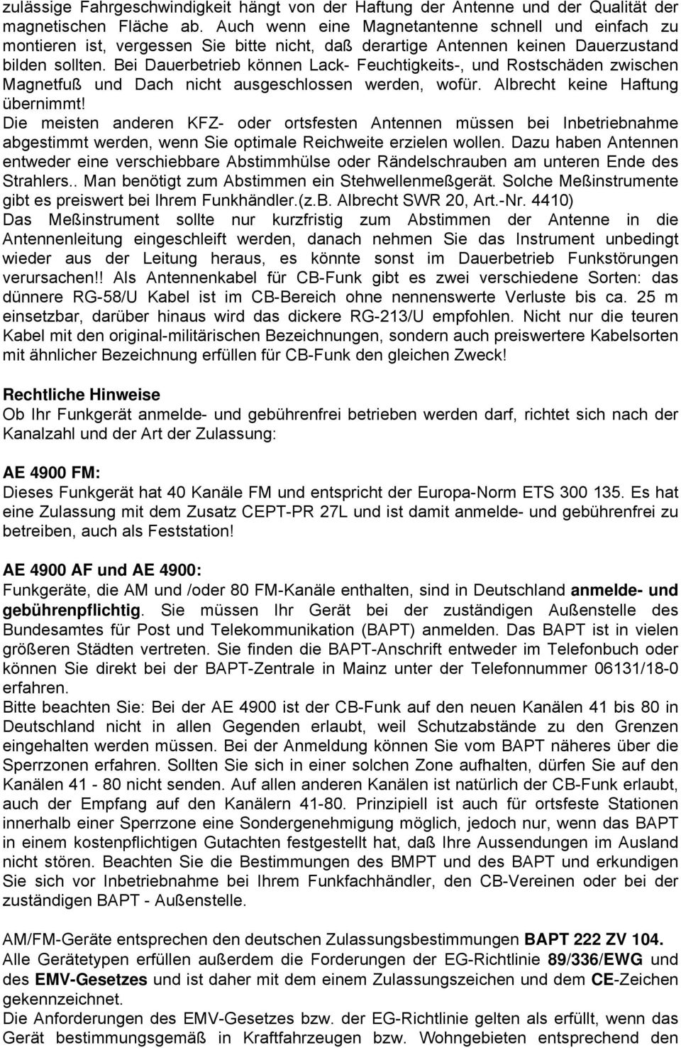 Bei Dauerbetrieb können Lack- Feuchtigkeits-, und Rostschäden zwischen Magnetfuß und Dach nicht ausgeschlossen werden, wofür. Albrecht keine Haftung übernimmt!