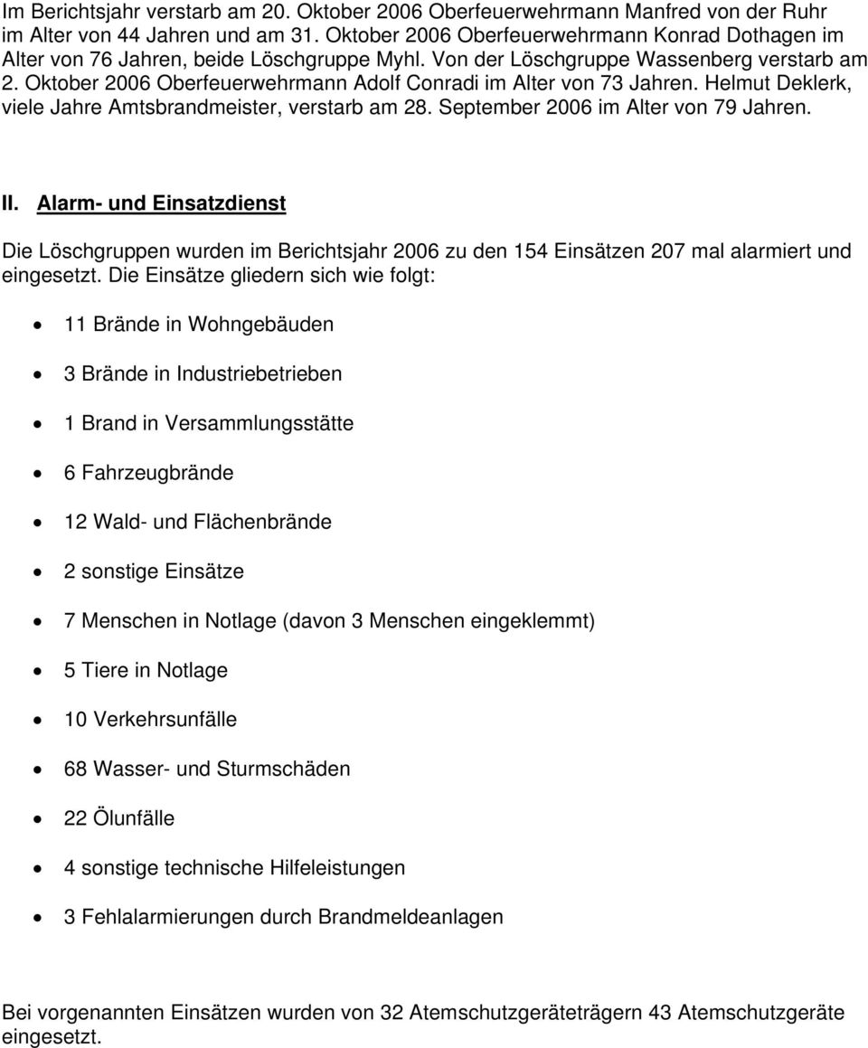 Oktober 2006 Oberfeuerwehrmann Adolf Conradi im Alter von 73 Jahren. Helmut Deklerk, viele Jahre Amtsbrandmeister, verstarb am 28. September 2006 im Alter von 79 Jahren. II.