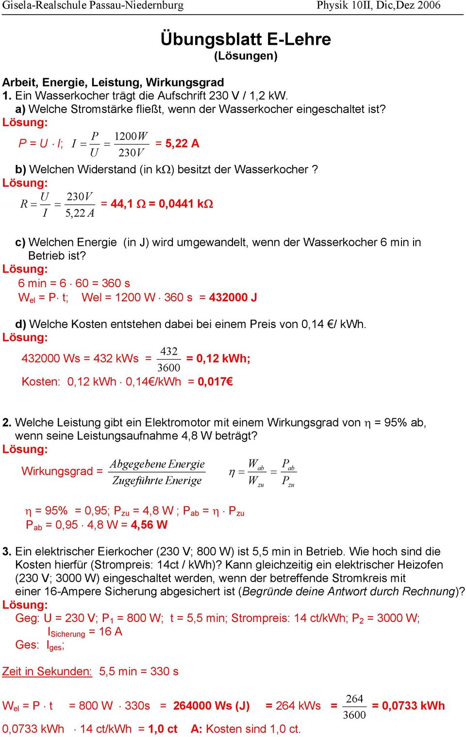 U 30V R= = = 44, = 0,044 k 5,A c) Welchen Energie (in J) wird umgewandelt, wenn der Wasserkocher 6 min in Betrieb ist?