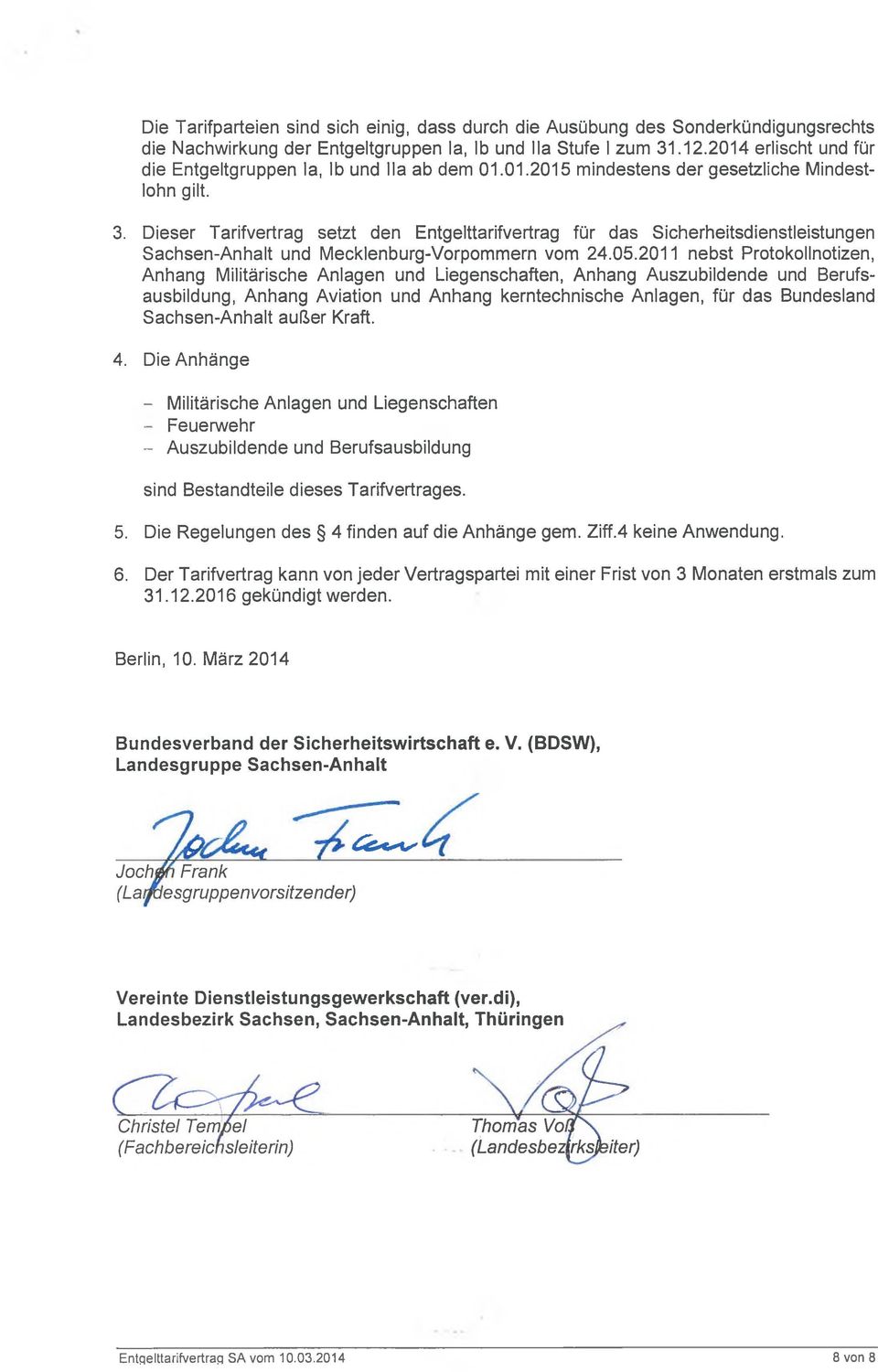 Dieser Tarifvertrag setzt den Entgelttarifvertrag für das Sicherheitsdienstleistungen Sachsen-Anhalt und Mecklenburg-Vorpommern vom 24.05.