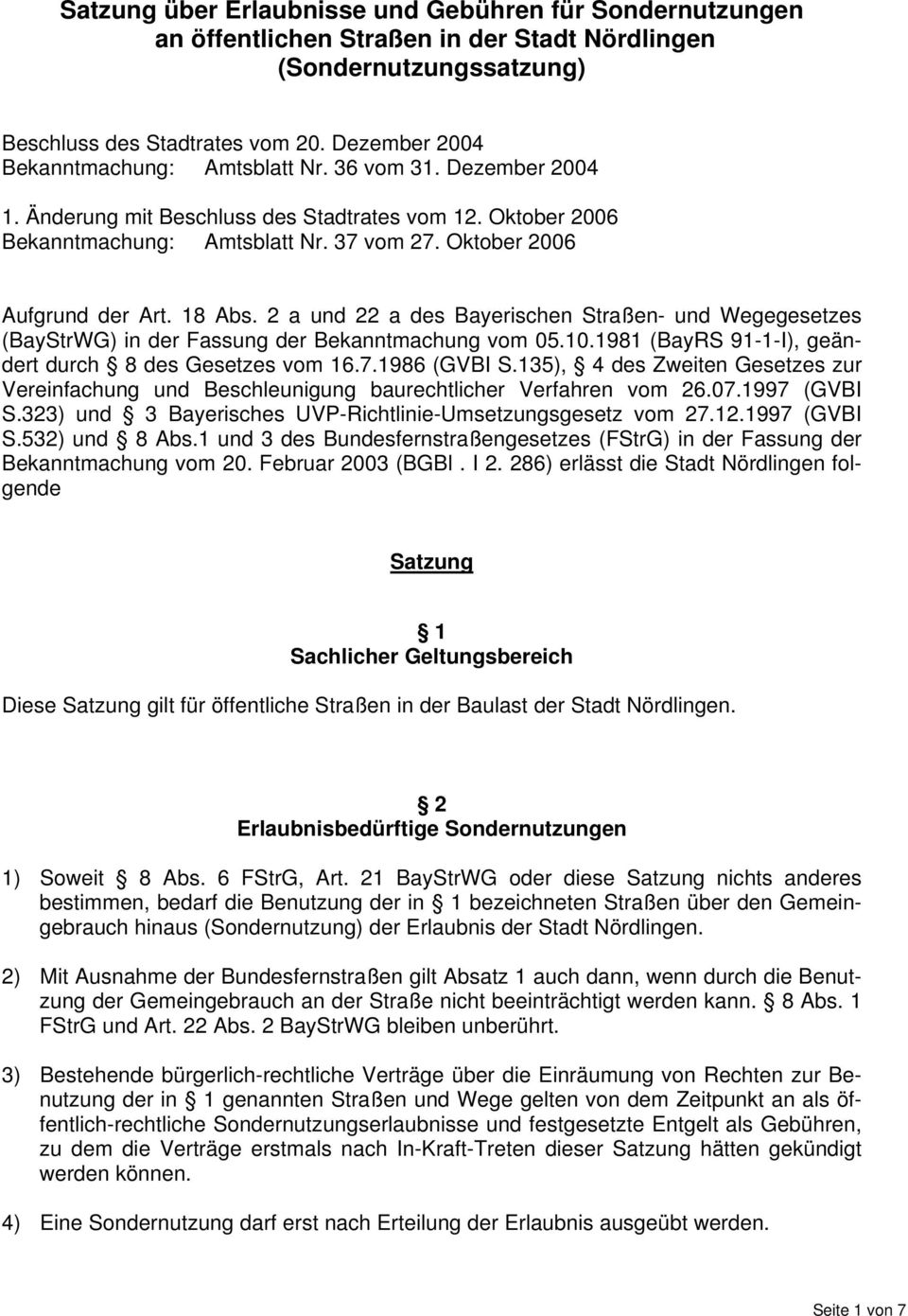 Oktober 2006 Aufgrund der Art. 18 Abs. 2 a und 22 a des Bayerischen Straßen- und Wegegesetzes (BayStrWG) in der Fassung der Bekanntmachung vom 05.10.