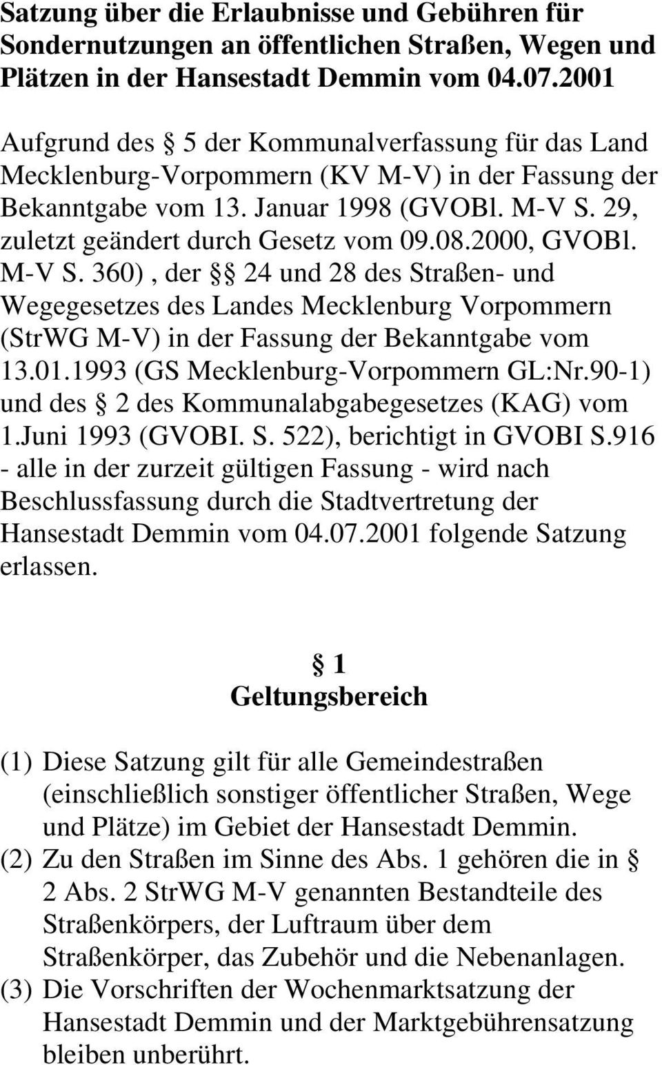 2000, GVOBl. M-V S. 360), der 24 und 28 des Straßen- und Wegegesetzes des Landes Mecklenburg Vorpommern (StrWG M-V) in der Fassung der Bekanntgabe vom 13.01.1993 (GS Mecklenburg-Vorpommern GL:Nr.