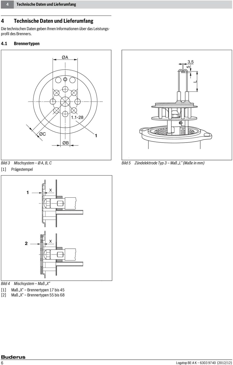 Brennertypen Bild 3 Mischsystem Ø A, B, C [] Prägestempel Bild 5 Zündelektrode Typ 3 Maß L (Maße