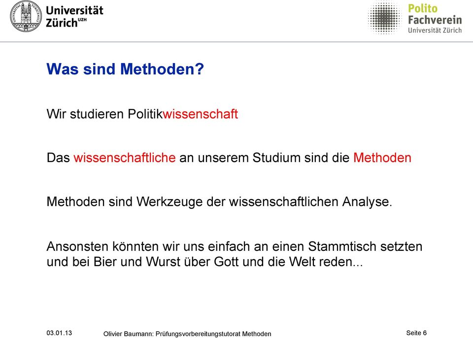 Methoden Methoden sind Werkzeuge der wissenschaftlichen Analyse.