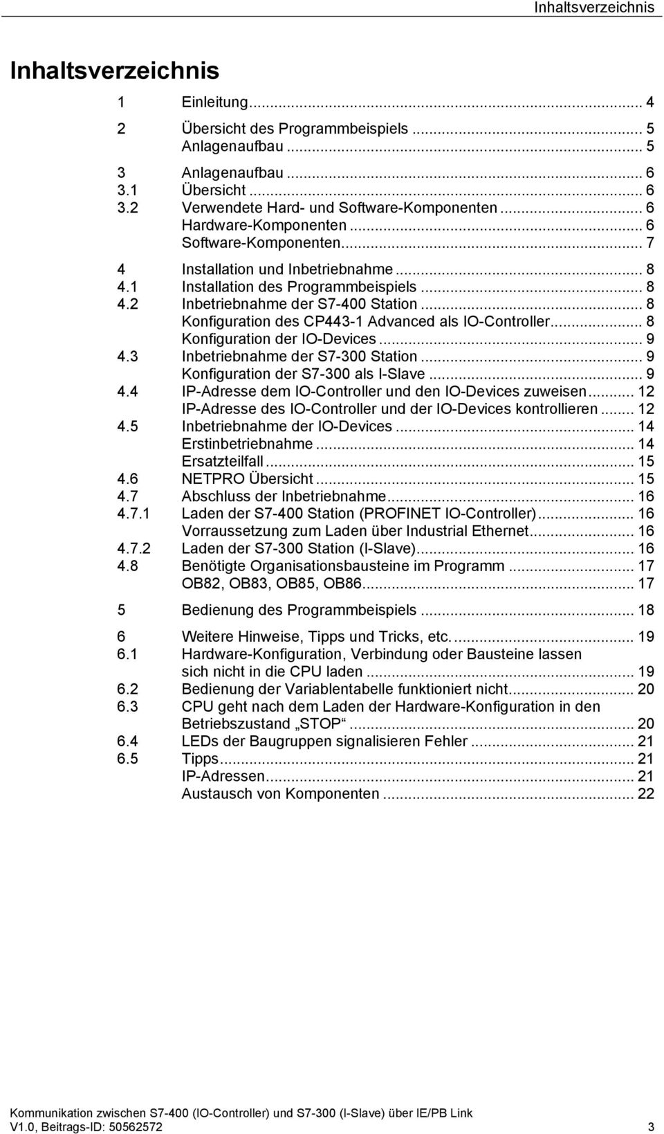 .. 8 Konfiguration des CP443-1 Advanced als IO-Controller... 8 Konfiguration der IO-Devices... 9 4.3 Inbetriebnahme der S7-300 Station... 9 Konfiguration der S7-300 als I-Slave... 9 4.4 IP-Adresse dem IO-Controller und den IO-Devices zuweisen.