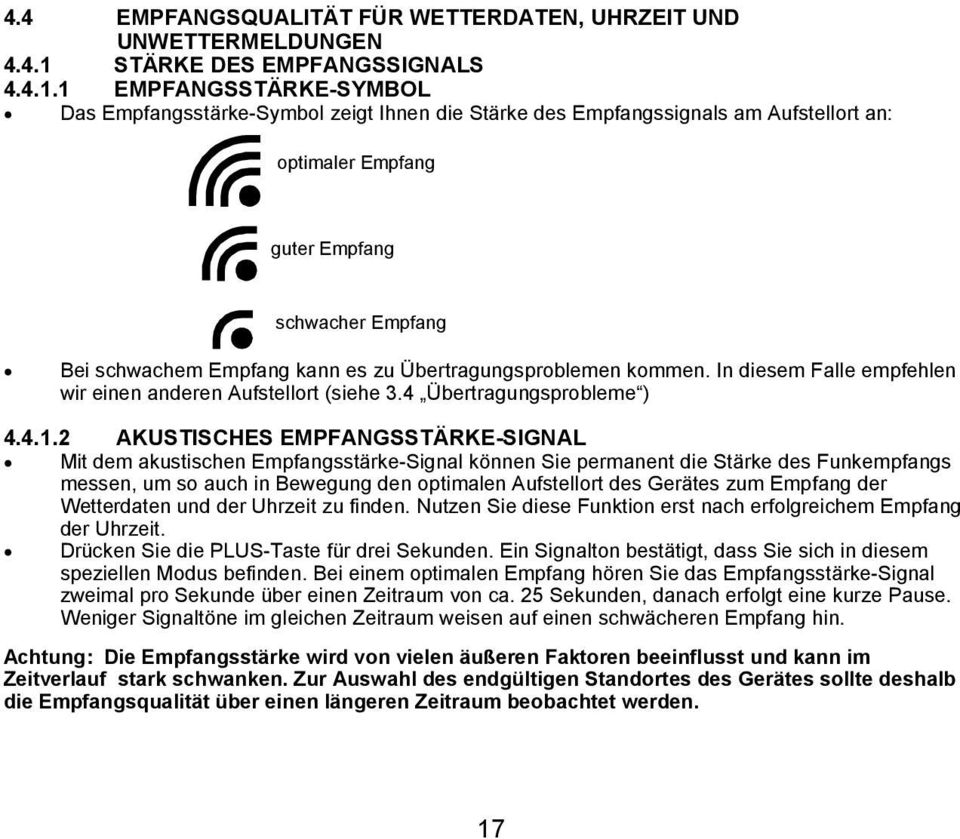 1 EMPFANGSSTÄRKE-SYMBOL Das Empfangsstärke-Symbol zeigt Ihnen die Stärke des Empfangssignals am Aufstellort an: optimaler Empfang guter Empfang schwacher Empfang Bei schwachem Empfang kann es zu