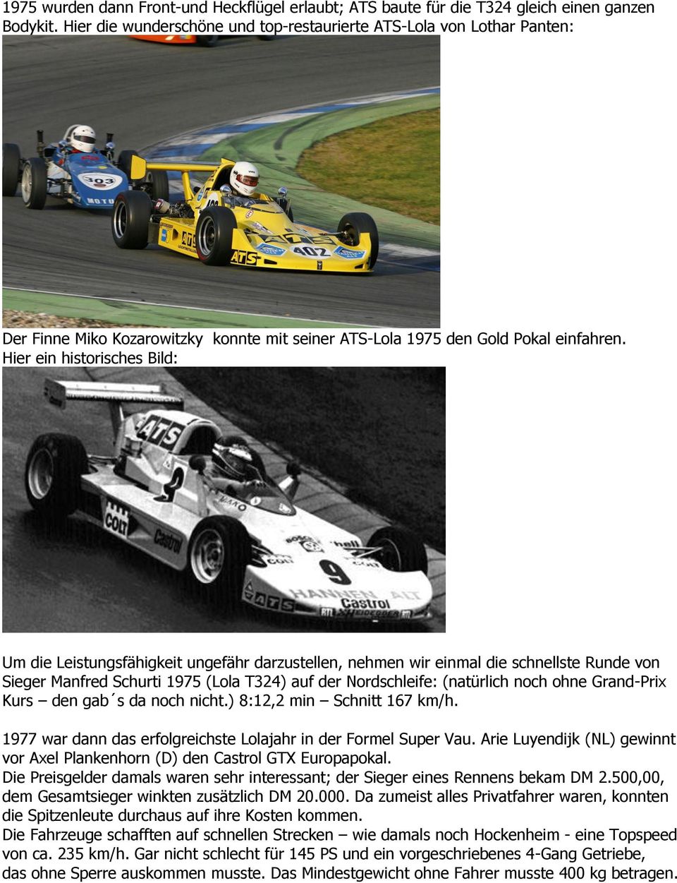 Hier ein historisches Bild: Um die Leistungsfähigkeit ungefähr darzustellen, nehmen wir einmal die schnellste Runde von Sieger Manfred Schurti 1975 (Lola T324) auf der Nordschleife: (natürlich noch