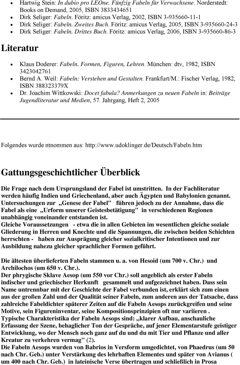 Föritz: amicus Verlag, 2006, ISBN 3-935660-86-3 Literatur Klaus Doderer: Fabeln. Formen, Figuren, Lehren. München: dtv, 1982, ISBN 3423042761 Bernd A. Weil: Fabeln: Verstehen und Gestalten.