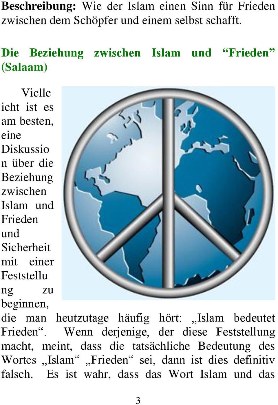 Frieden und Sicherheit mit einer Feststellu ng zu beginnen, die man heutzutage häufig hört: Islam bedeutet Frieden.