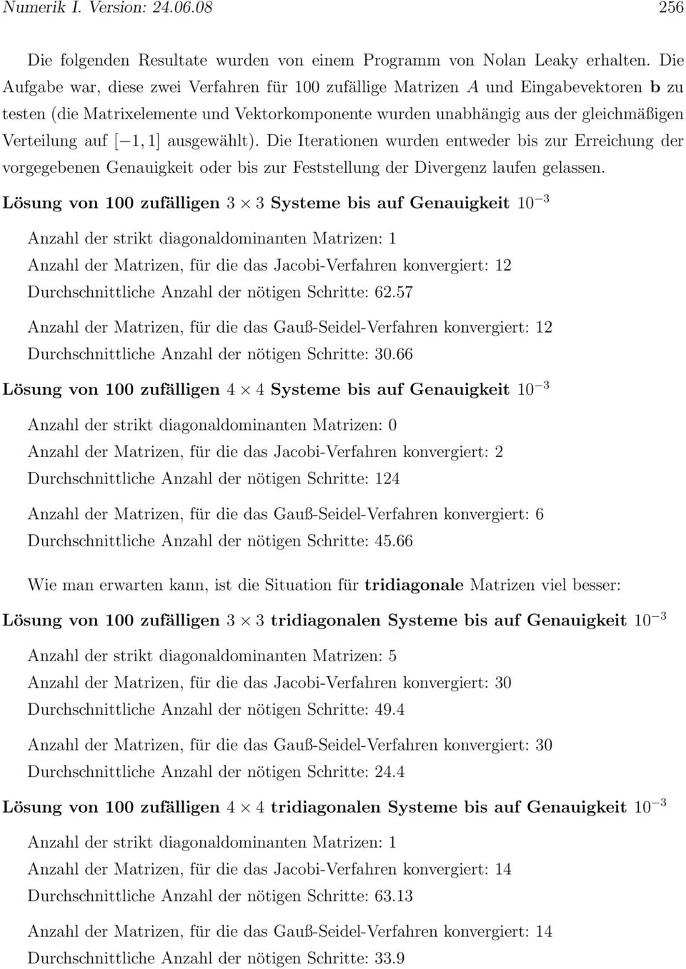 1] ausgewählt). Die Iterationen wurden entweder bis zur Erreichung der vorgegebenen Genauigkeit oder bis zur Feststellung der Divergenz laufen gelassen.