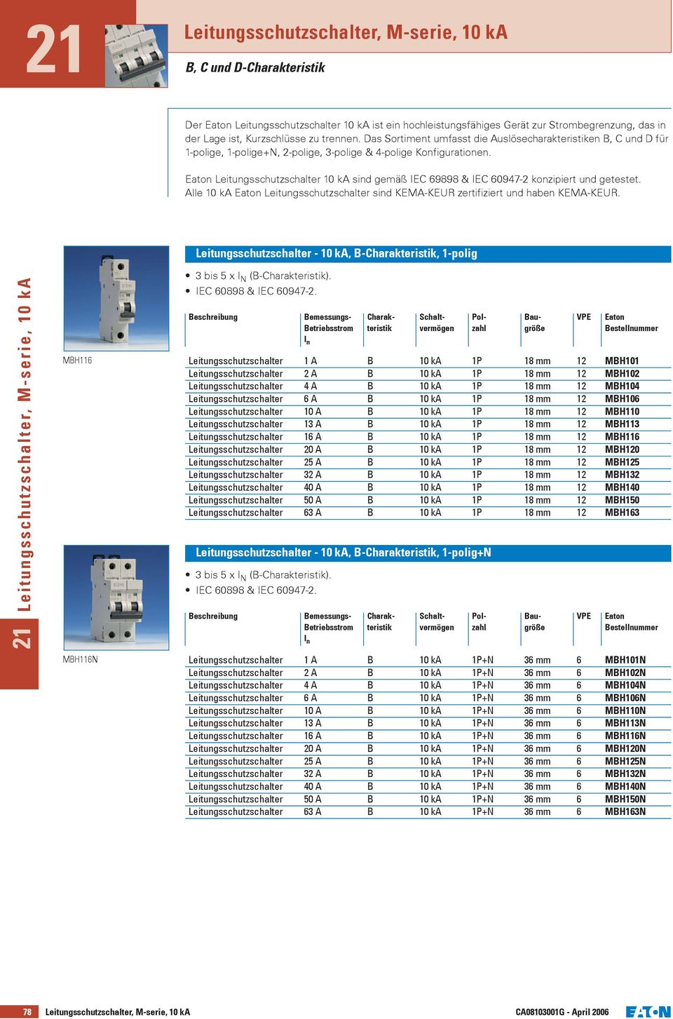 Leitungsschutzschalter 10 ka sind gemäß IEC 69898 & IEC 60947-2 konzipiert und getestet. Alle 10 ka Leitungsschutzschalter sind KEMA-KEUR zertifiziert und haben KEMA-KEUR.