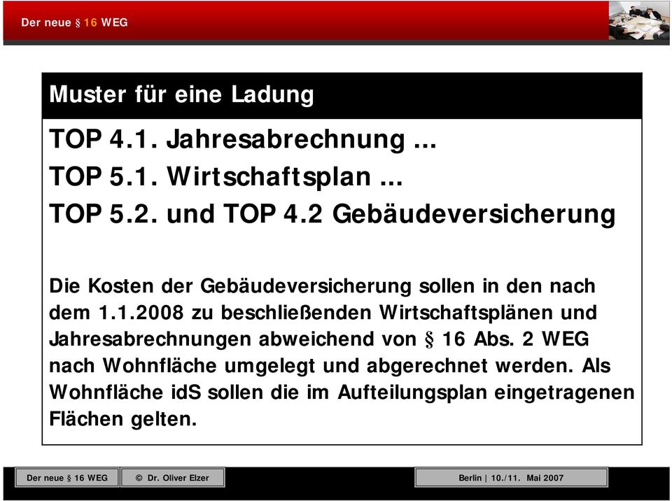 1.2008 zu beschließenden Wirtschaftsplänen und Jahresabrechnungen abweichend von 16 Abs.