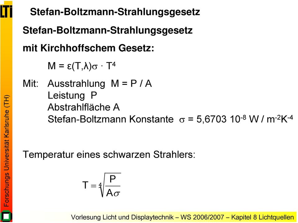 / A Leistung P Abstrahlfläche A Stefan-Boltzmann Konstante σ =