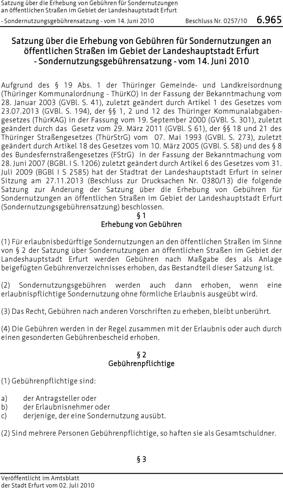 41), zuletzt geändert durch Artikel 1 des Gesetzes vom 23.07.2013 (GVBl. S. 194), der 1, 2 und 12 des Thüringer Kommunalabgabengesetzes (ThürKAG) in der Fassung vom 19. September 2000 (GVBl. S. 301), zuletzt geändert durch das Gesetz vom 29.