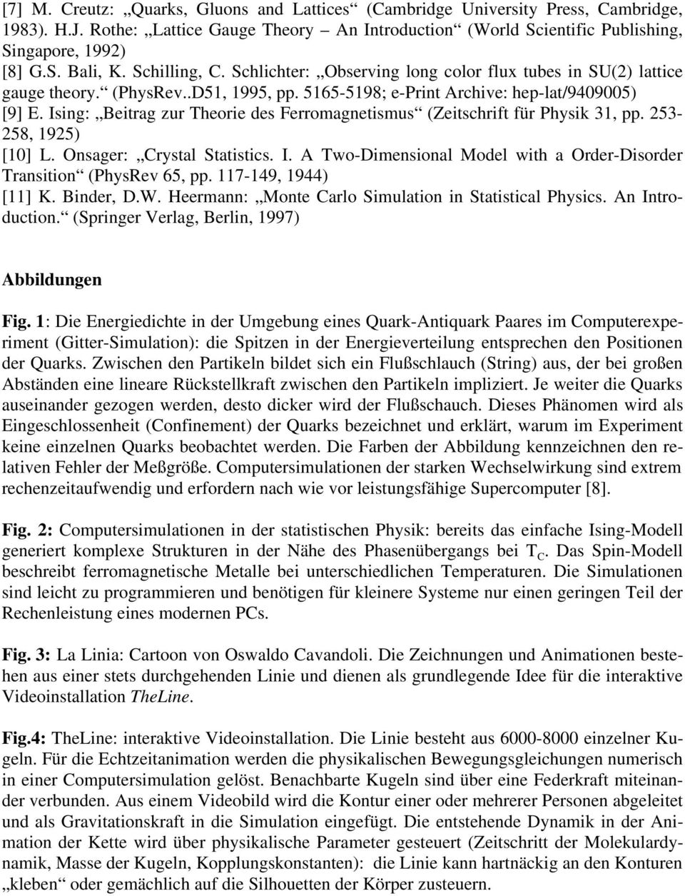 Ising: Beitrag zur Theorie des Ferromagnetismus (Zeitschrift für Physik 31, pp. 253-258, 1925) [10] L. Onsager: Crystal Statistics. I.