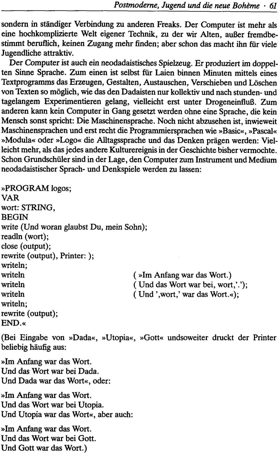 attraktiv. Der Computer ist auch ein neodadaistisches Spielzeug. Er produziert im doppel ten Sinne Sprache.