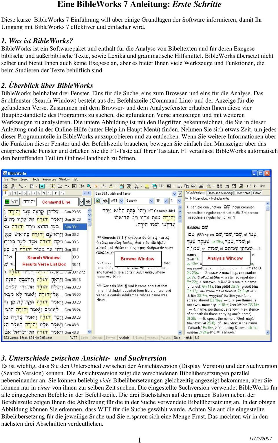 BibleWorks übersetzt nicht selber und bietet Ihnen auch keine Exegese an, aber es bietet Ihnen viele Werkzeuge und Funktionen, die beim Studieren der Texte behilflich sind. 2.