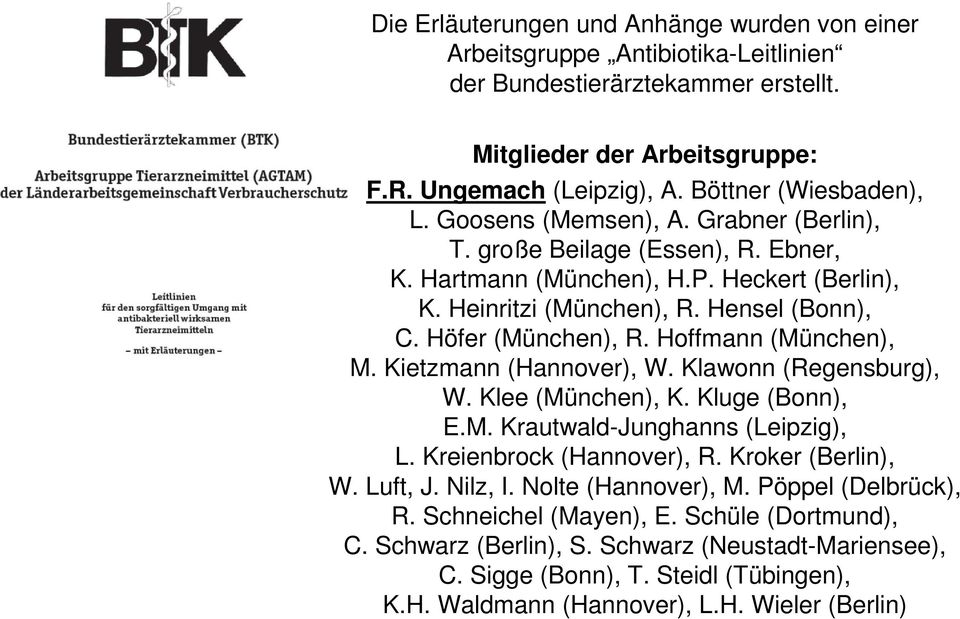 Höfer (München), R. Hoffmann (München), M. Kietzmann (Hannover), W. Klawonn (Regensburg), W. Klee (München), K. Kluge (Bonn), E.M. Krautwald-Junghanns (Leipzig), L. Kreienbrock (Hannover), R.