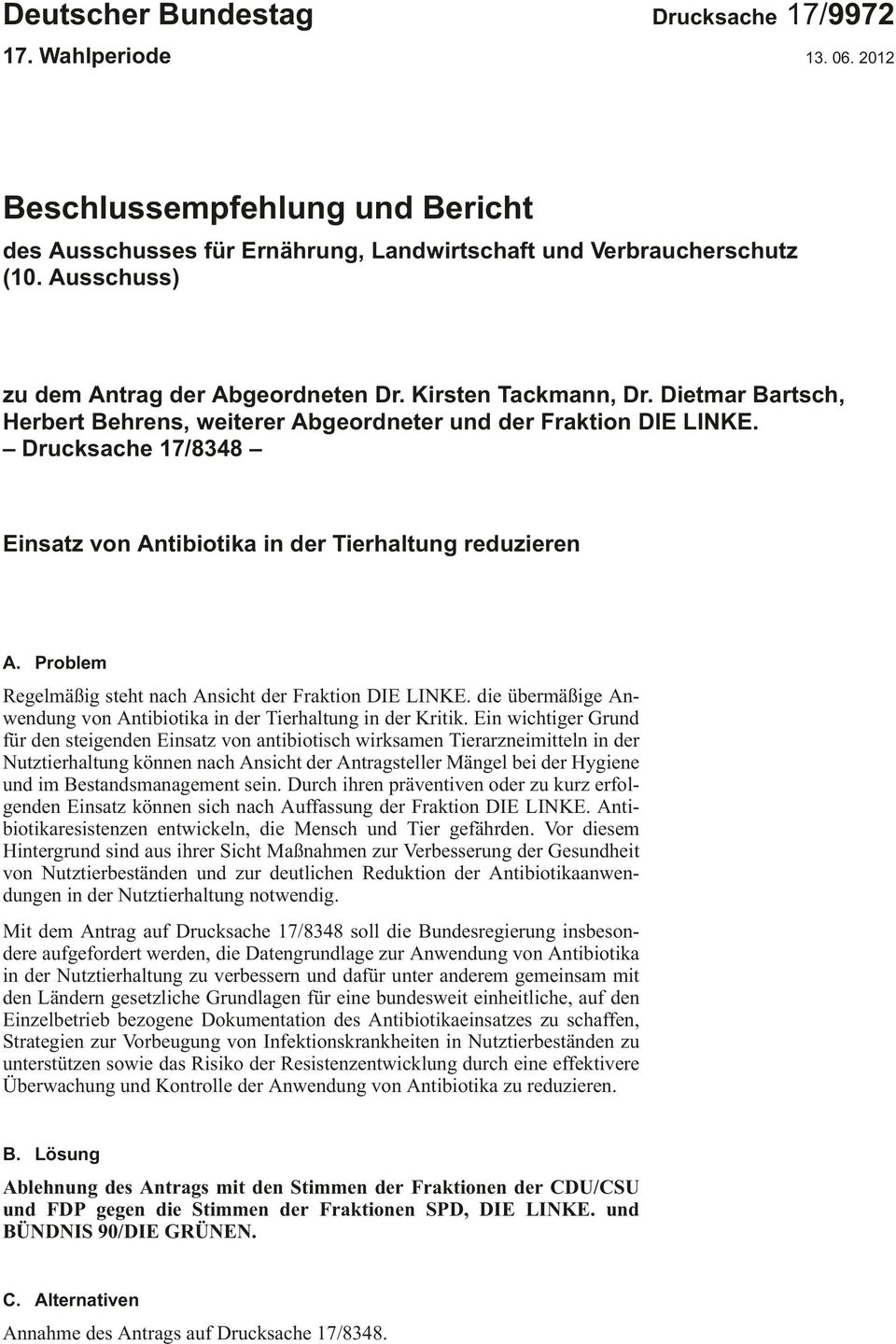 Drucksache 17/8348 Einsatz von Antibiotika in der Tierhaltung reduzieren A. Problem Regelmäßig steht nach Ansicht der Fraktion DIE LINKE.