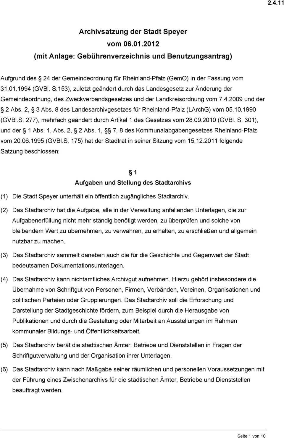 8 des Landesarchivgesetzes für Rheinland-Pfalz (LArchG) vom 05.10.1990 (GVBl.S. 277), mehrfach geändert durch Artikel 1 des Gesetzes vom 28.09.2010 (GVBl. S. 301), und der 1 Abs. 1, Abs. 2, 2 Abs.