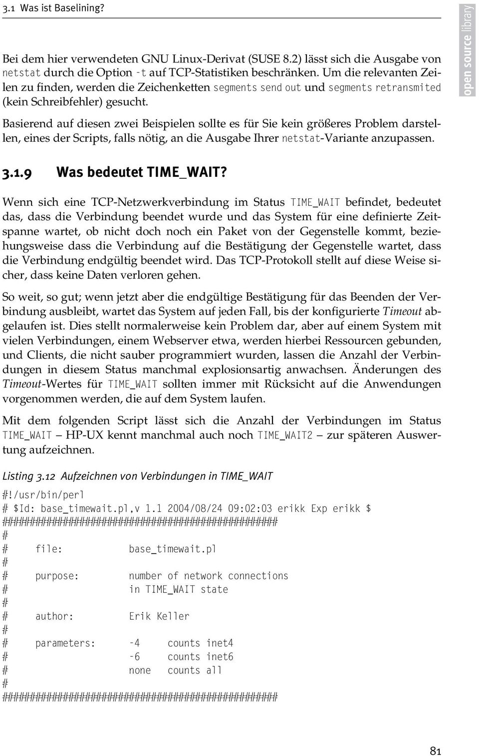 Basierend auf diesen zwei Beispielen sollte es für Sie kein größeres Problem darstellen, eines der Scripts, falls nötig, an die Ausgabe Ihrer netstat-variante anzupassen. 3.1.9 Was bedeutet TIME_WAIT?