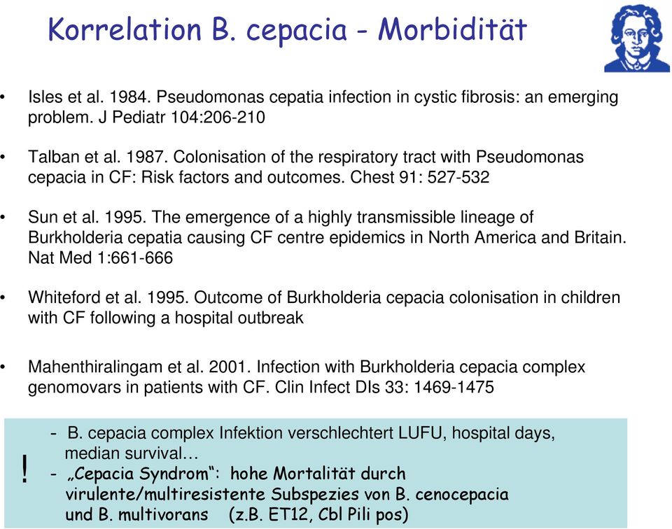 The emergence of a highly transmissible lineage of Burkholderia cepatia causing CF centre epidemics in North America and Britain. Nat Med 1:661-666 Whiteford et al. 1995.