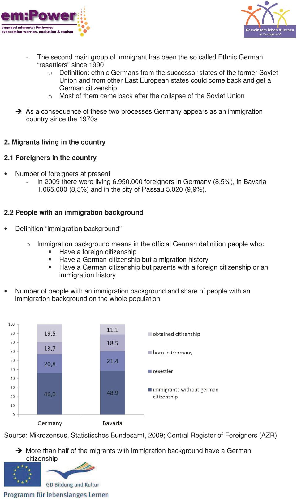 country since the 1970s 2. Migrants living in the country 2.1 Foreigners in the country Number of foreigners at present - In 2009 there were living 6.950.