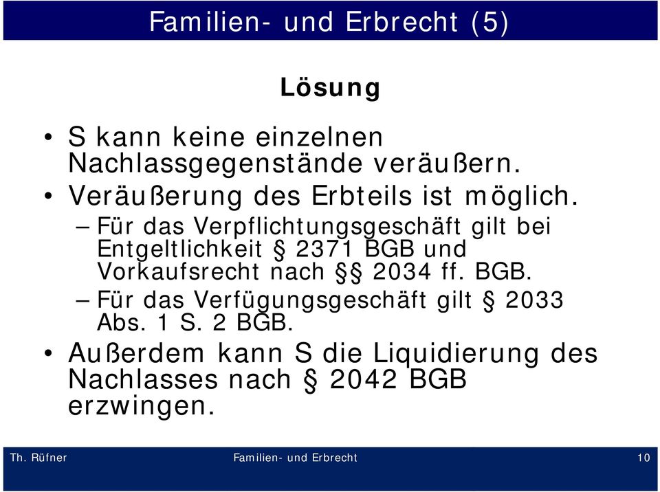 Für das Verpflichtungsgeschäft gilt bei Entgeltlichkeit 2371 BGB und Vorkaufsrecht nach