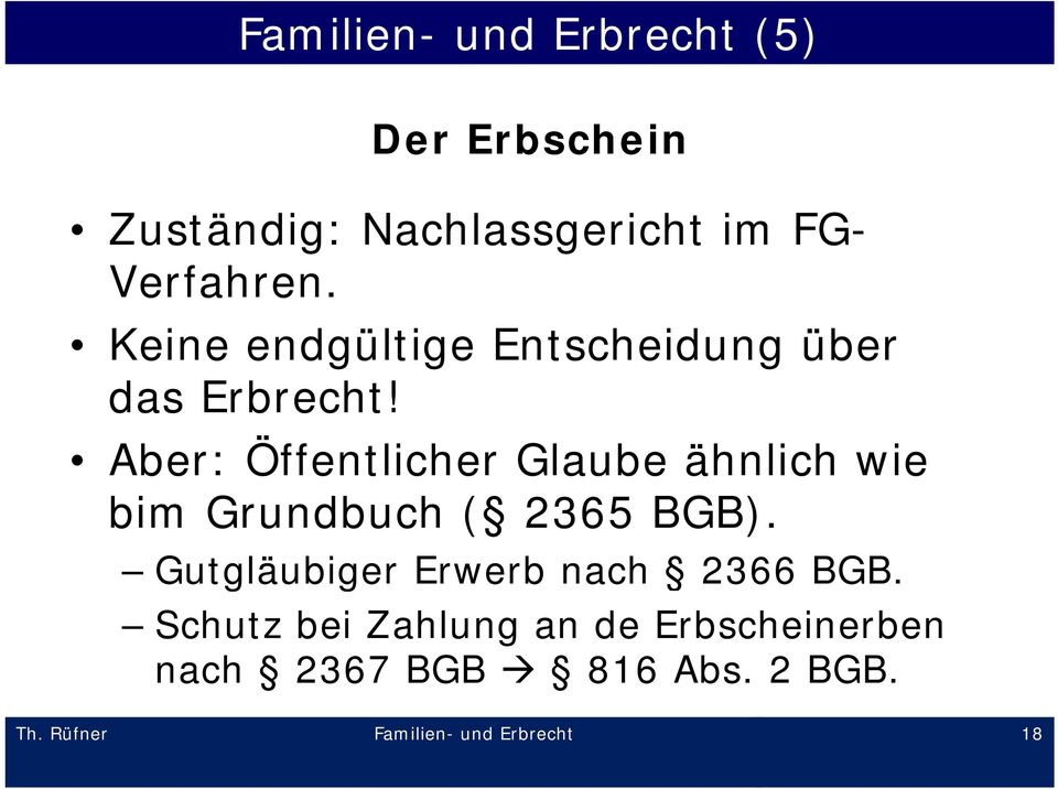 Aber: Öffentlicher Glaube ähnlich wie bim Grundbuch ( 2365 BGB).