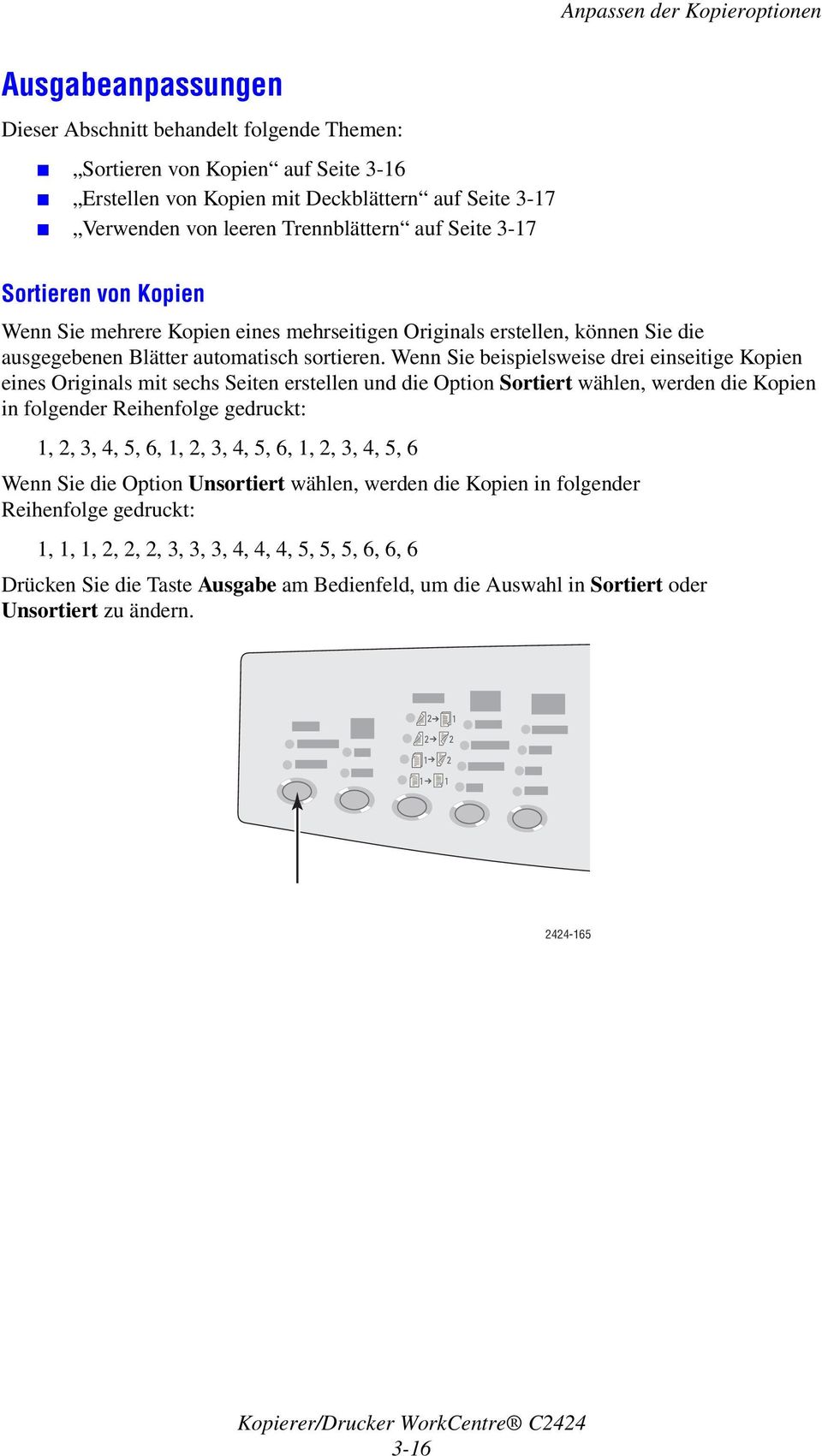 Wenn Sie beispielsweise drei einseitige Kopien eines Originals mit sechs Seiten erstellen und die Option Sortiert wählen, werden die Kopien in folgender Reihenfolge gedruckt: 1, 2, 3, 4, 5, 6, 1, 2,