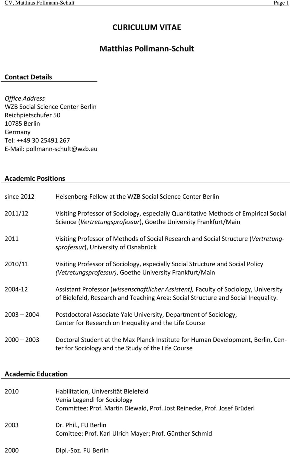 eu Academic Positions since 2012 Heisenberg-Fellow at the WZB Social Science Center Berlin 2011/12 Visiting Professor of Sociology, especially Quantitative Methods of Empirical Social Science
