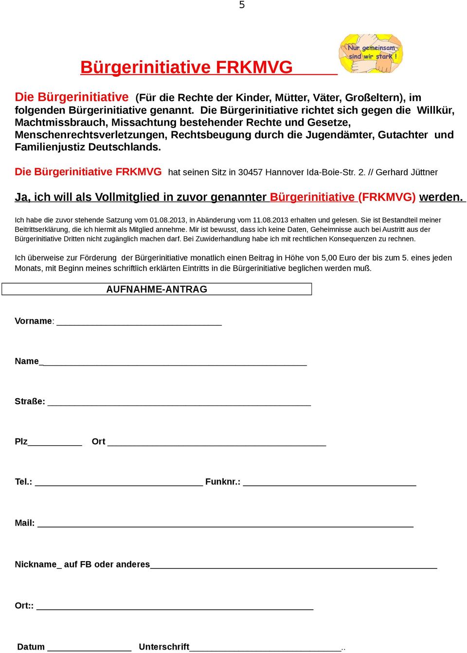 Familienjustiz Deutschlands. Die Bürgerinitiative FRKMVG hat seinen Sitz in 30457 Hannover Ida-Boie-Str. 2.