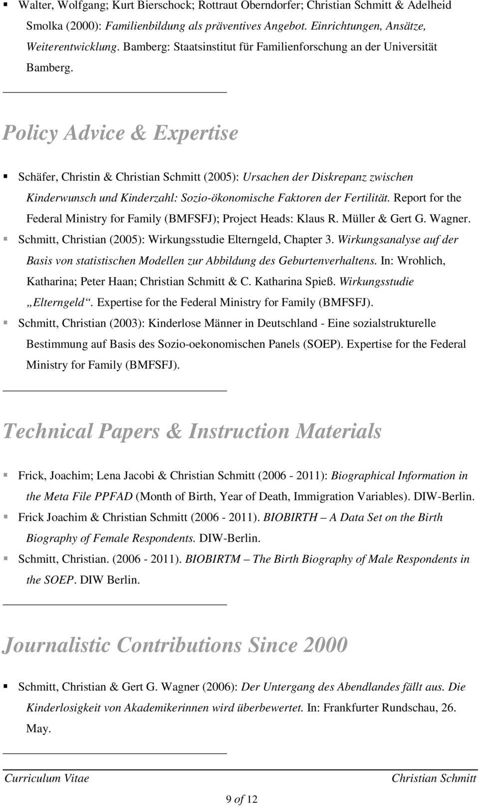 Policy Advice & Expertise Schäfer, Christin & (2005): Ursachen der Diskrepanz zwischen Kinderwunsch und Kinderzahl: Sozio-ökonomische Faktoren der Fertilität.