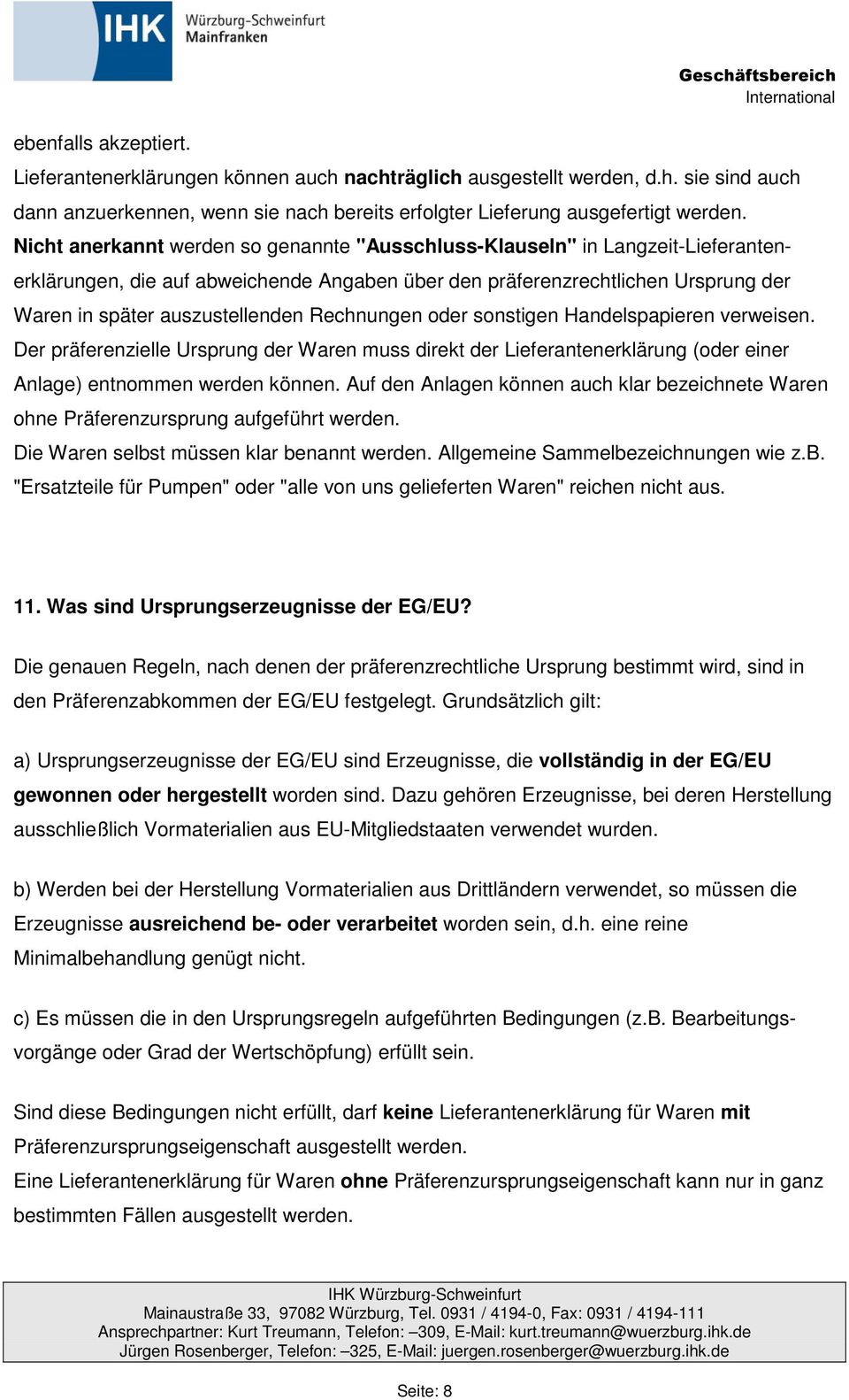 Rechnungen oder sonstigen Handelspapieren verweisen. Der präferenzielle Ursprung der Waren muss direkt der Lieferantenerklärung (oder einer Anlage) entnommen werden können.