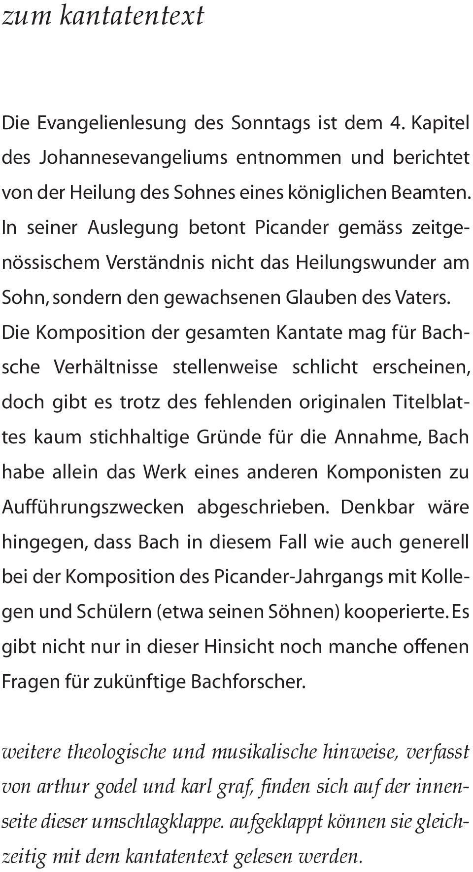 Die Komposition der gesamten Kantate mag für Bachsche Verhältnisse stellenweise schlicht erscheinen, doch gibt es trotz des fehlenden originalen Titelblattes kaum stichhaltige Gründe für die Annahme,