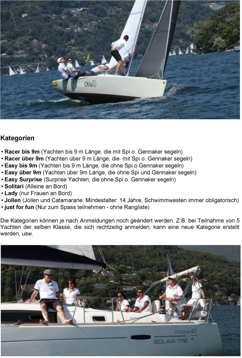 Yachten, die ohne Spi o. Gennaker segeln) Solitari (Alleine an Bord) Lady (nur Frauen an Bord) Jollen (Jollen und Catamarane.