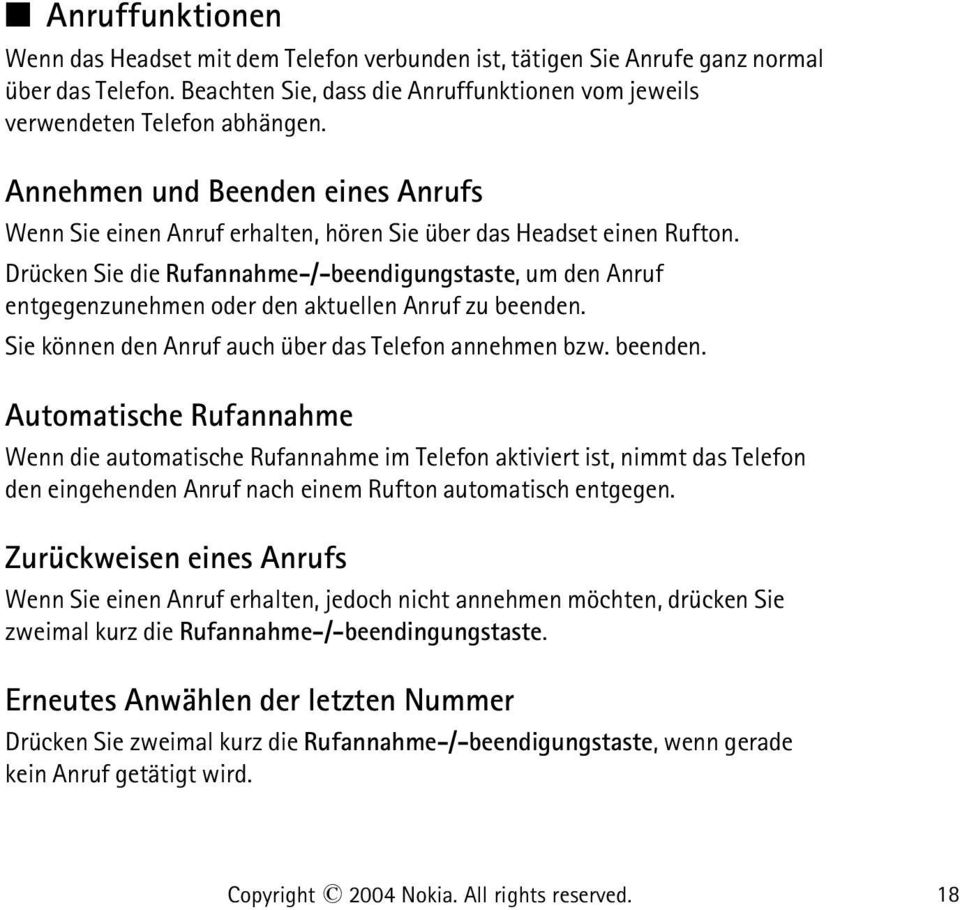 Drücken Sie die Rufannahme-/-beendigungstaste, um den Anruf entgegenzunehmen oder den aktuellen Anruf zu beenden.