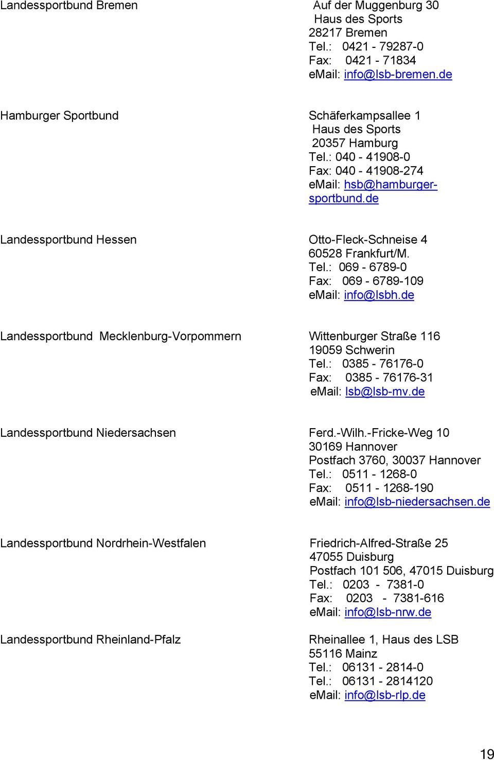 de Landessportbund Hessen Otto-Fleck-Schneise 4 60528 Frankfurt/M. Tel.: 069-6789-0 Fax: 069-6789-109 email: info@lsbh.