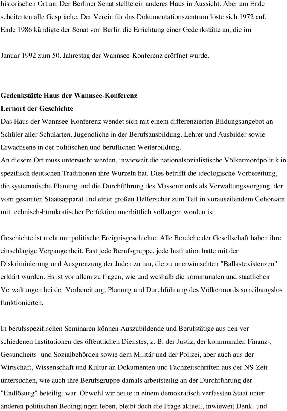 Gedenkstätte Haus der Wannsee-Konferenz Lernort der Geschichte Das Haus der Wannsee-Konferenz wendet sich mit einem differenzierten Bildungsangebot an Schüler aller Schularten, Jugendliche in der