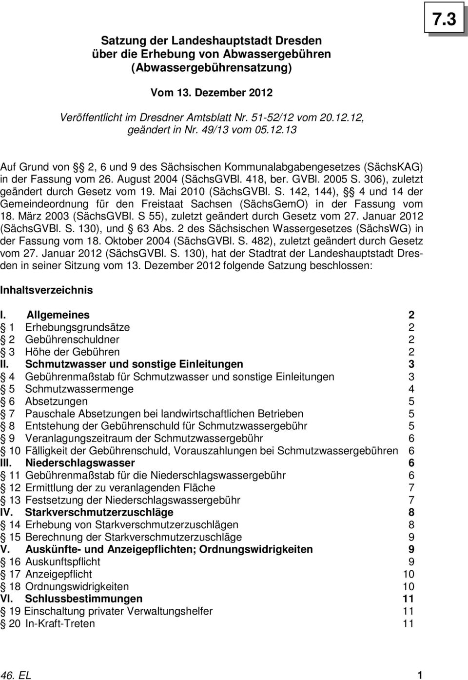 306), zuletzt geändert durch Gesetz vom 19. Mai 2010 (SächsGVBl. S. 142, 144), 4 und 14 der Gemeindeordnung für den Freistaat Sachsen (SächsGemO) in der Fassung vom 18. März 2003 (SächsGVBl.