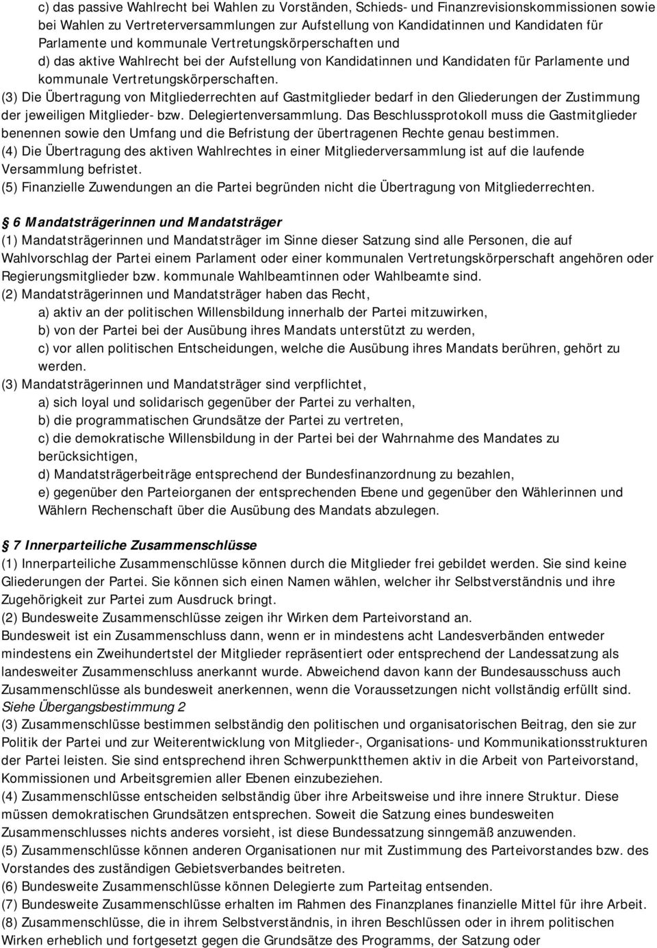 (3) Die Übertragung von Mitgliederrechten auf Gastmitglieder bedarf in den Gliederungen der Zustimmung der jeweiligen Mitglieder- bzw. Delegiertenversammlung.