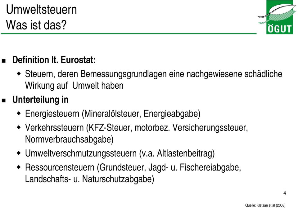 in Energiesteuern (Mineralölsteuer, Energieabgabe) Verkehrssteuern (KFZ-Steuer, motorbez.