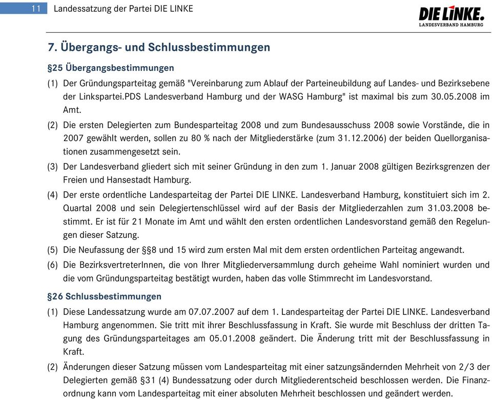 PDS Landesverband Hamburg und der WASG Hamburg" ist maximal bis zum 30.05.2008 im Amt.