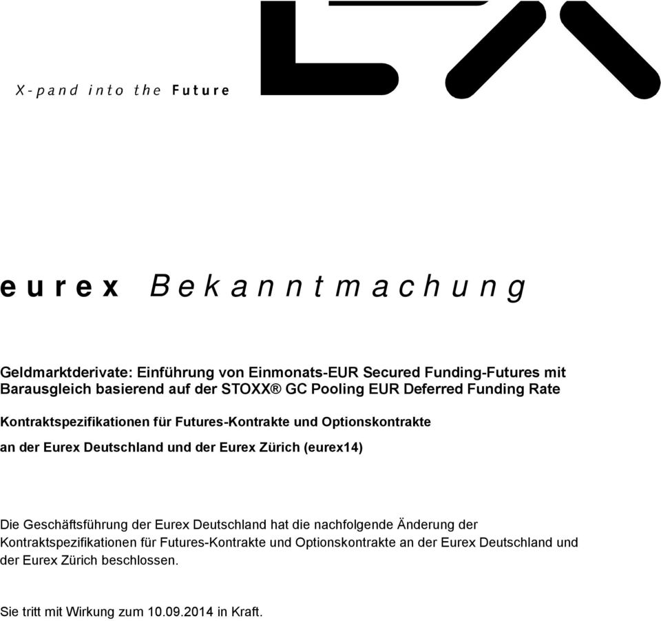 der Eurex Zürich (eurex14) Die Geschäftsführung der Eurex Deutschland hat die nachfolgende Änderung der Kontraktspezifikationen für