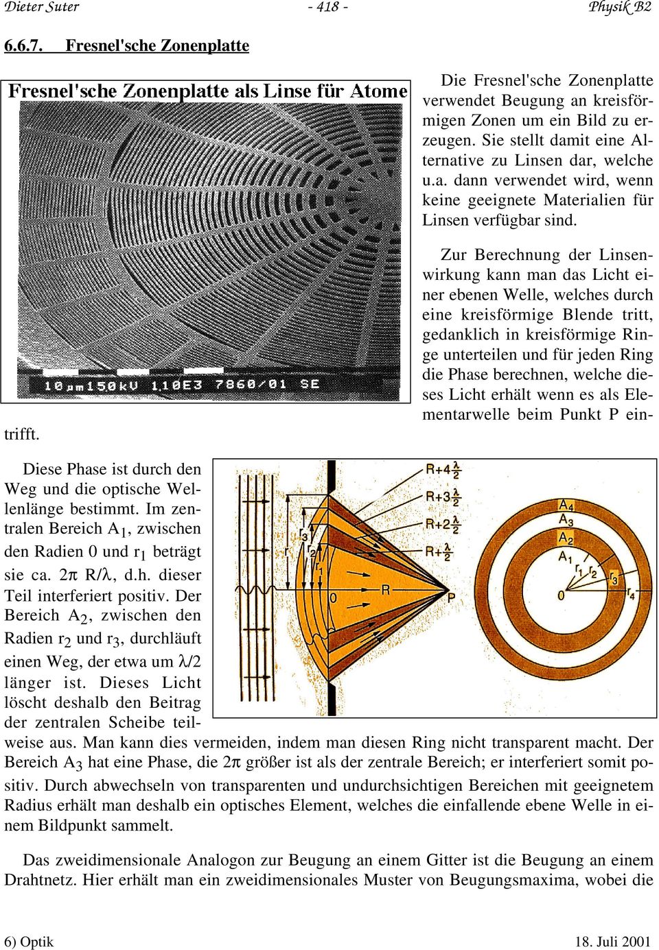 Zur Berechnung der Linsenwirkung kann man das Licht einer ebenen Welle, welches durch eine kreisförmige Blende tritt, gedanklich in kreisförmige Ringe unterteilen und für jeden Ring die Phase