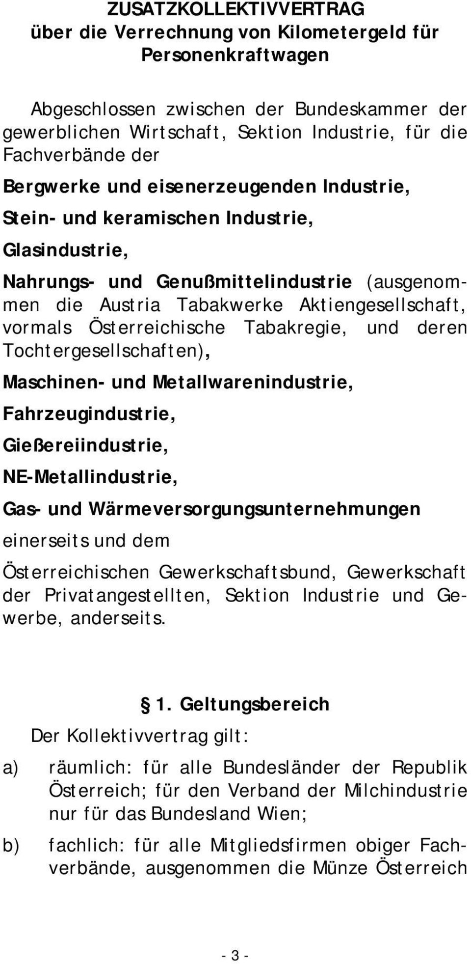 Österreichische Tabakregie, und deren Tochtergesellschaften), Maschinen- und Metallwarenindustrie, Fahrzeugindustrie, Gießereiindustrie, NE-Metallindustrie, Gas- und Wärmeversorgungsunternehmungen