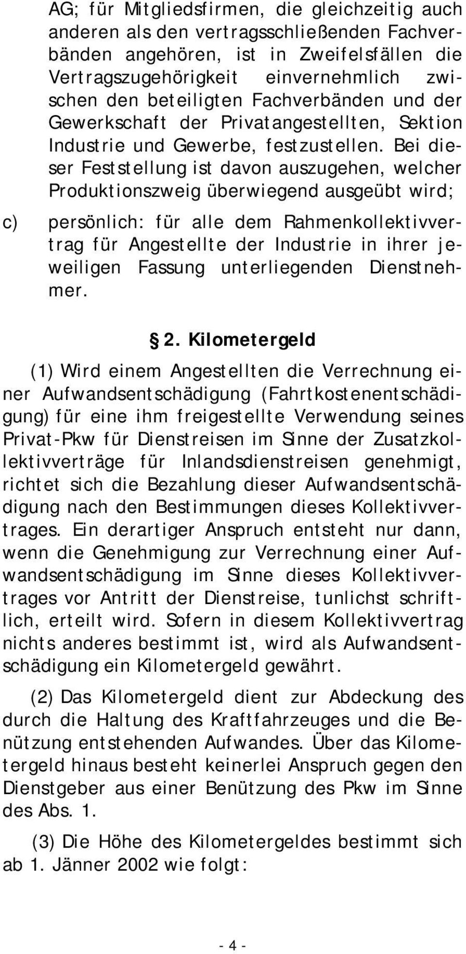 Bei dieser Feststellung ist davon auszugehen, welcher Produktionszweig überwiegend ausgeübt wird; c) persönlich: für alle dem Rahmenkollektivvertrag für Angestellte der Industrie in ihrer jeweiligen