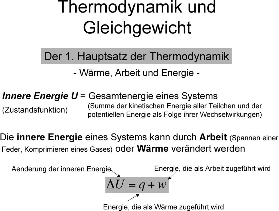 (Summe der kinetischen Energie aller Teilchen und der potentiellen Energie als Folge ihrer Wechselwirkungen) Die innere Energie