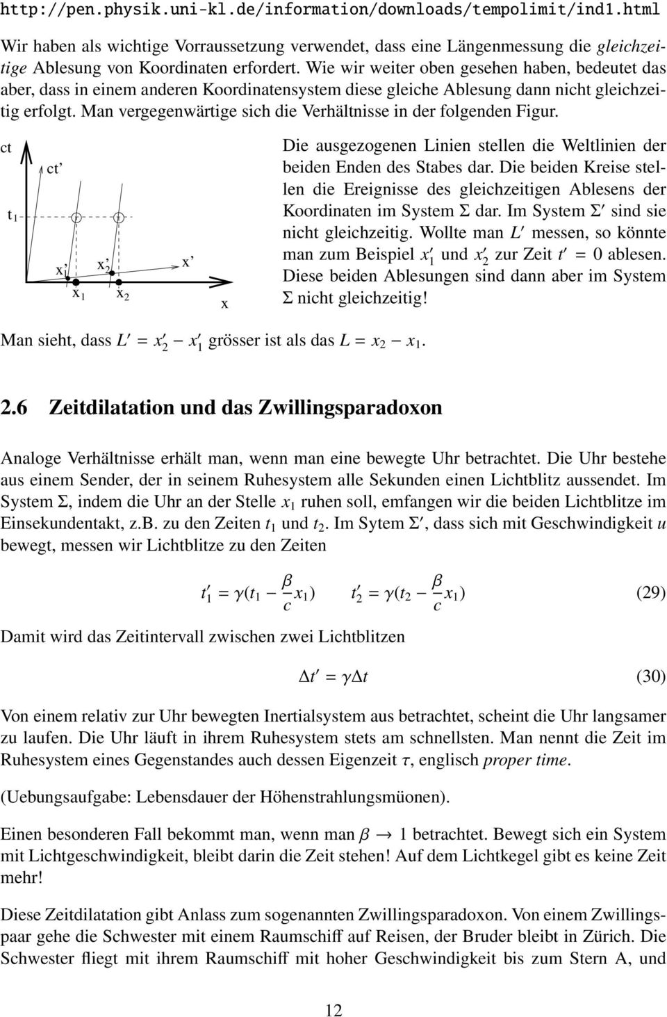 Man vergegenwärtige sich die Verhältnisse in der folgenden Figur. ct t 1 ct x x 2 1 x x 1 2 x x Die ausgezogenen Linien stellen die Weltlinien der beiden Enden des Stabes dar.